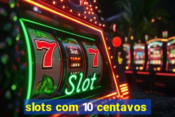 slots com 10 centavos